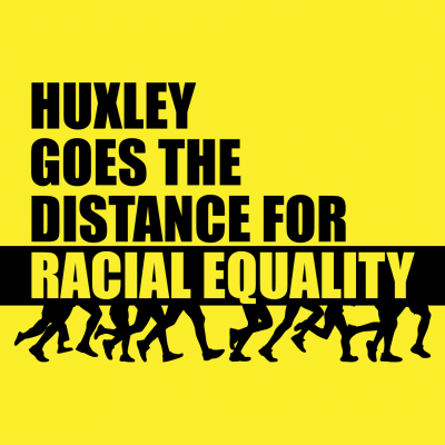 picture with the title of the event "Huxley Goes the Distance for Racial Equality" with a yellow background and black words/artwork with legs in running motion
